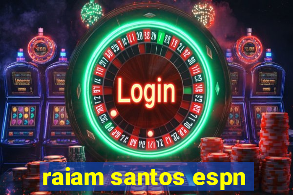 raiam santos espn